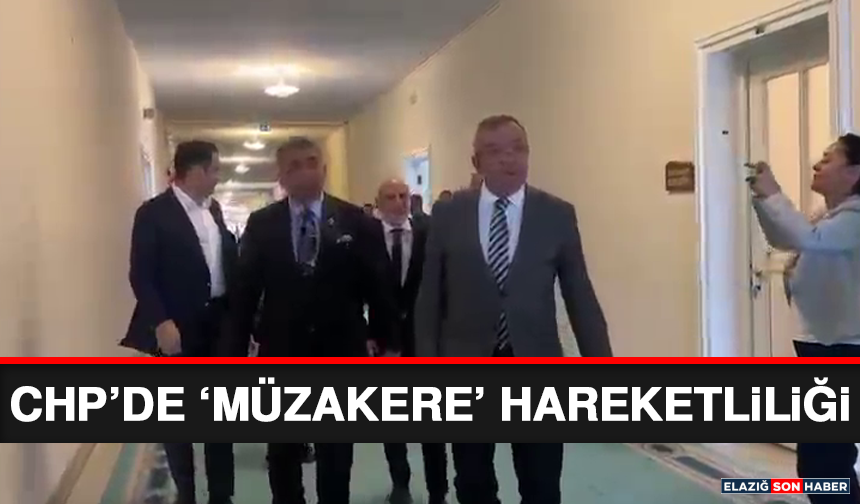 CHP’de ‘Müzakere’ Hareketliliği
