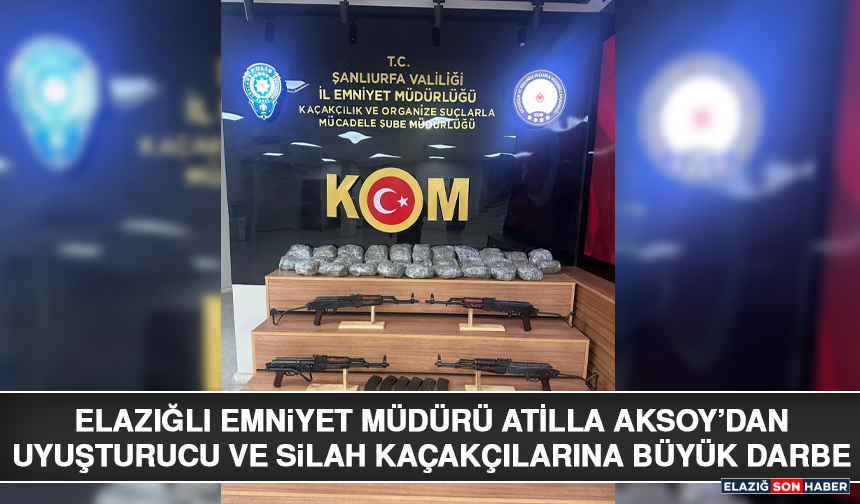 Elazığlı Emniyet Müdürü Atilla Aksoy’dan Uyuşturucu ve Silah Kaçakçılarına Büyük Darbe