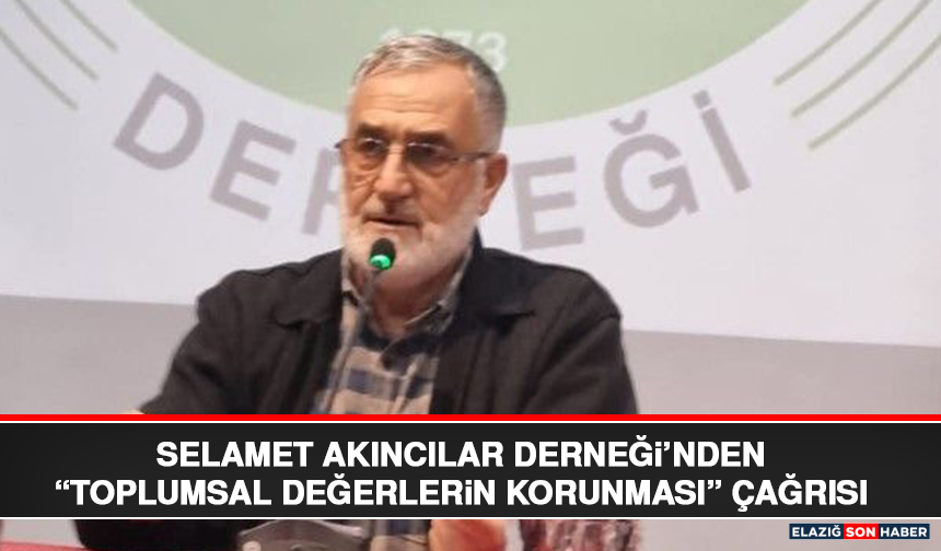 Selamet Akıncılar Derneği’nden “Toplumsal Değerlerin Korunması” Çağrısı