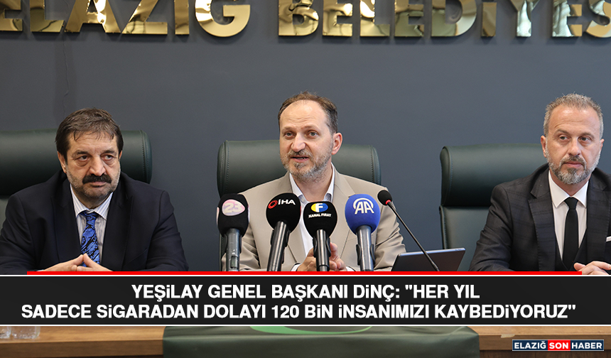 Yeşilay Genel Başkanı Dinç: "Her Yıl Sadece Sigaradan Dolayı 120 Bin İnsanımızı Kaybediyoruz"