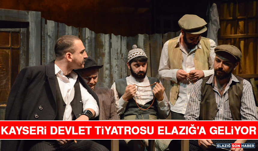 Kayseri Devlet Tiyatrosu Elazığ'a Geliyor.