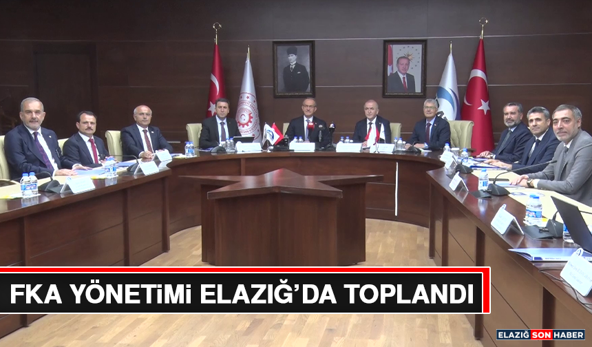 FKA Yönetimi Elazığ’da Toplandı