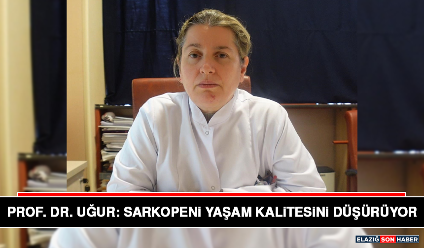 Prof. Dr. Uğur: Sarkopeni Yaşam Kalitesini Düşürüyor