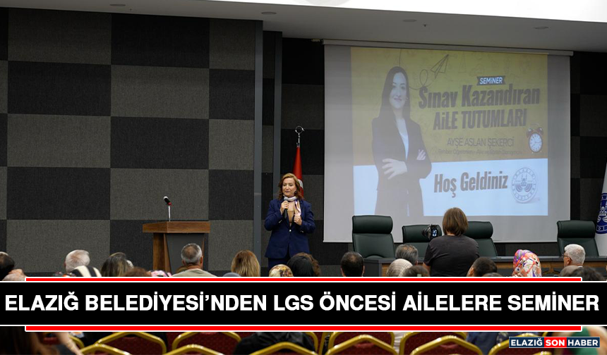 Elazığ Belediyesi’nden LGS Öncesi Ailelere Seminer