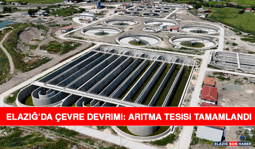 Elazığ’da Çevre Devrimi: Arıtma Tesisi Tamamlandı