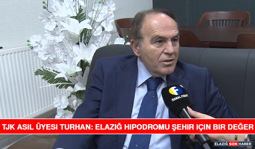 TJK Asil Üyesi Turhan: Elazığ Hipodromu Şehir İçin Bir Değer