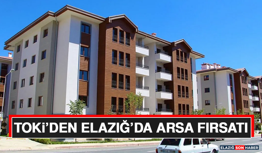 TOKİ’den Elazığ’da Arsa Fırsatı