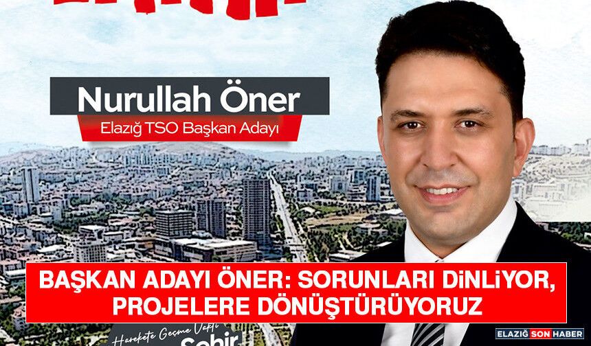 Başkan Adayı Öner: Sorunları Dinliyor, Projelere Dönüştürüyoruz