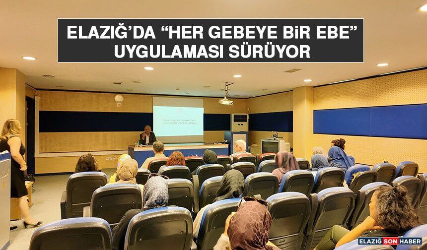 Elazığ’da “Her Gebeye Bir Ebe” Uygulaması Sürüyor