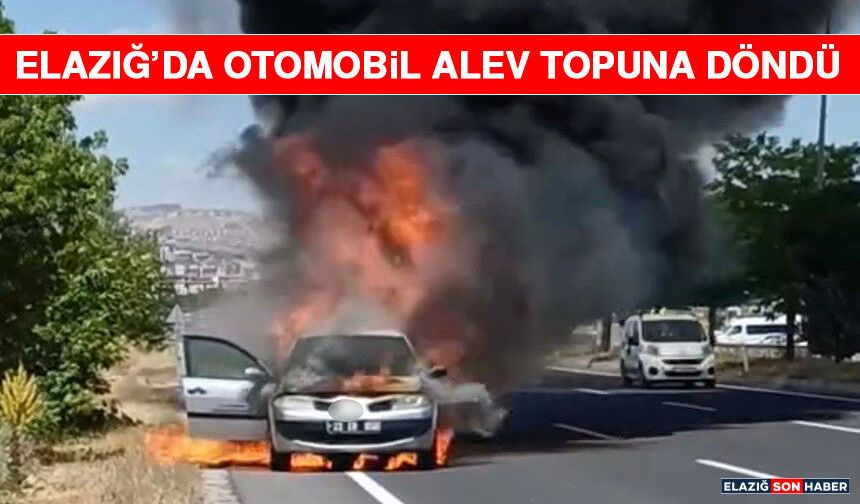 Elazığ’da Otomobil Alev Topuna Döndü