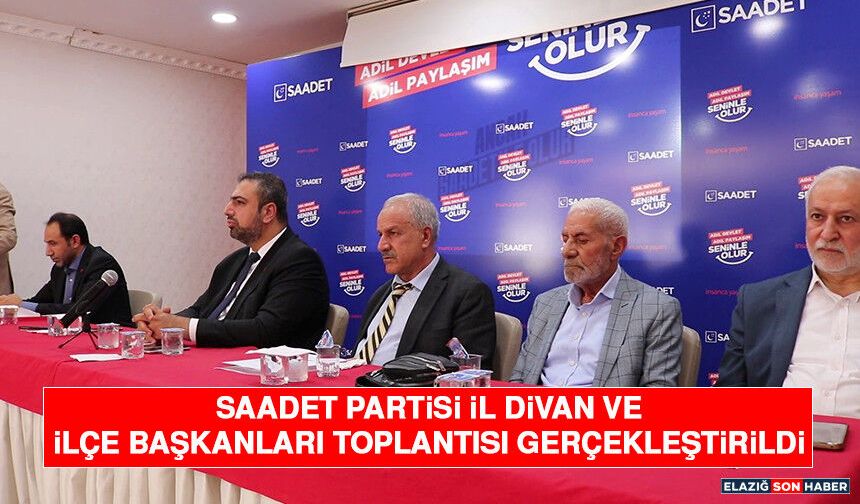 Saadet Partisi İl Divan ve İlçe Başkanları Toplantısı Gerçekleştirildi
