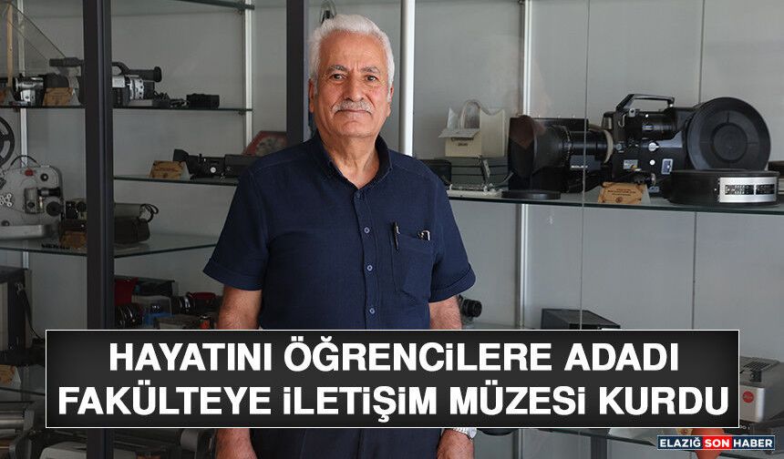 Hayatını Öğrencilere Adadı, Fakülteye İletişim Müzesi Kurdu