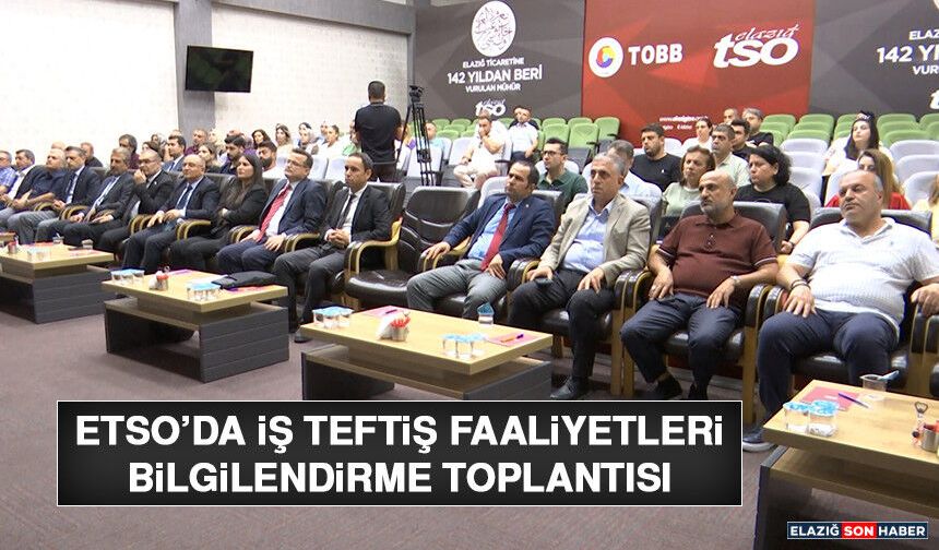 ETSO’da İş Teftiş Faaliyetleri Bilgilendirme Toplantısı