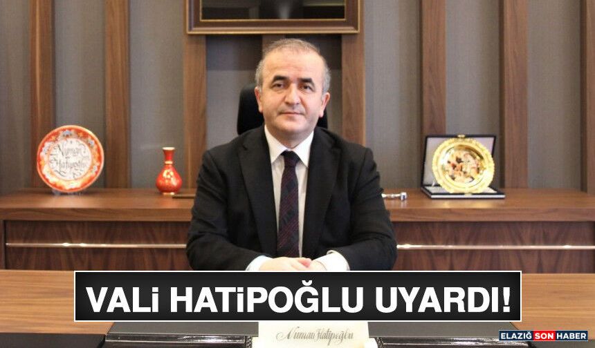 Vali Hatipoğlu Uyardı