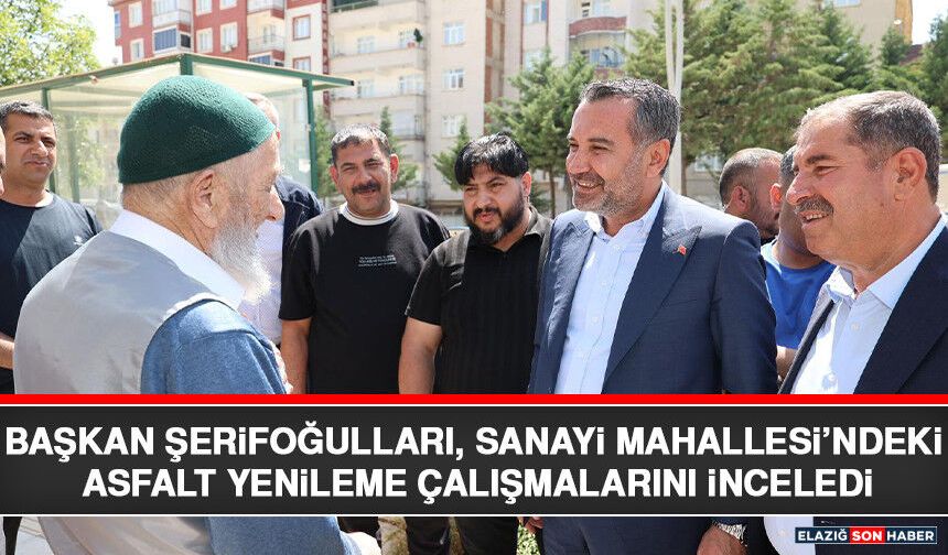 Başkan Şerifoğulları, Sanayi Mahallesi’ndeki Asfalt Yenileme Çalışmalarını İnceledi