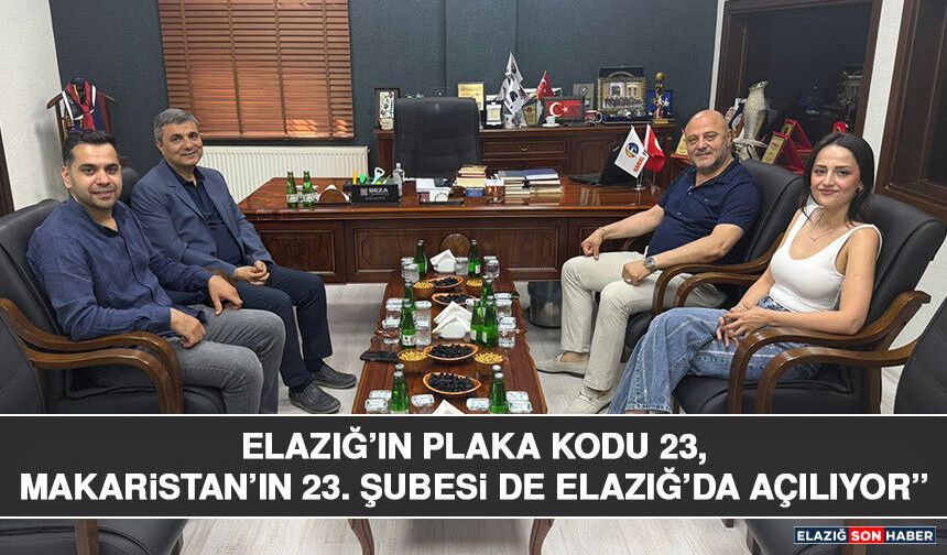 Elazığ’ın Plaka Kodu 23, Makaristan’ın 23. Şubesi de Elazığ’da Açılıyor”