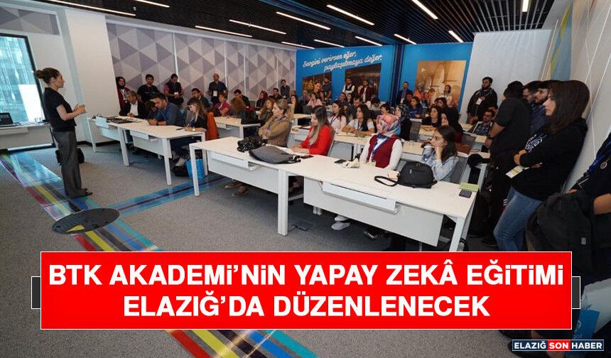 BTK Akademi’nin Yapay Zekâ Eğitimi Elazığ’da Düzenlenecek