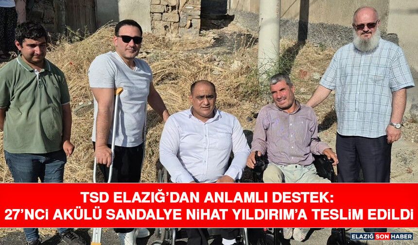 TSD Elazığ’dan Anlamlı Destek: 27’nci Akülü Sandalye Nihat Yıldırım’a Teslim Edildi