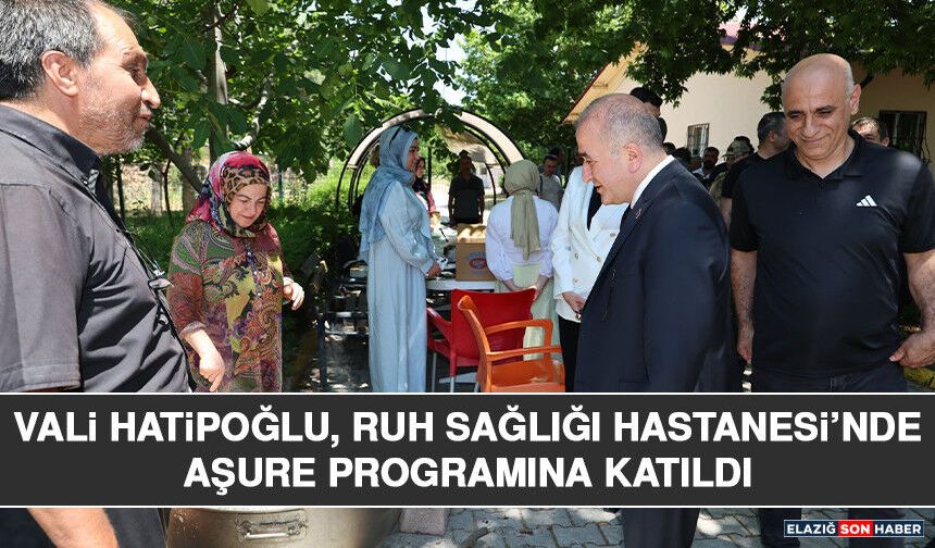 Vali Hatipoğlu, Ruh Sağlığı Hastanesi’nde Aşure Programına Katıldı