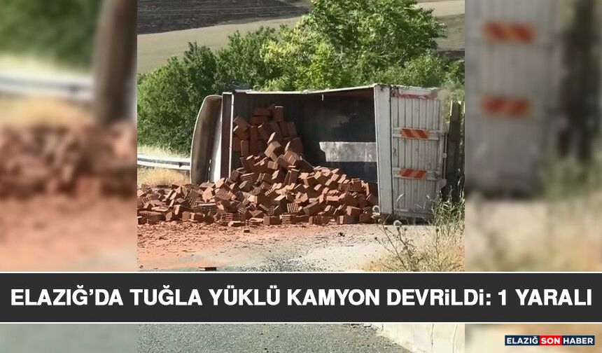 Elazığ’da Tuğla Yüklü Kamyon Devrildi: 1 Yaralı