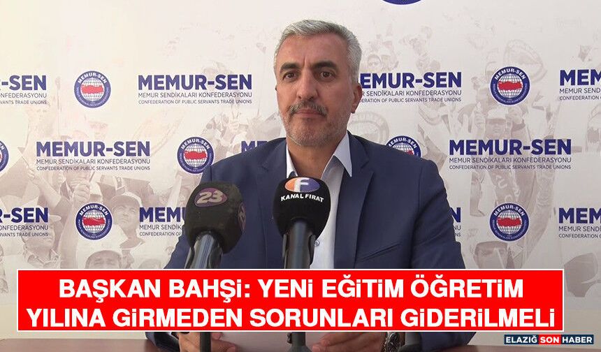 Başkan Bahşi: Yeni Eğitim Öğretim Yılına Girmeden Sorunları Giderilmeli
