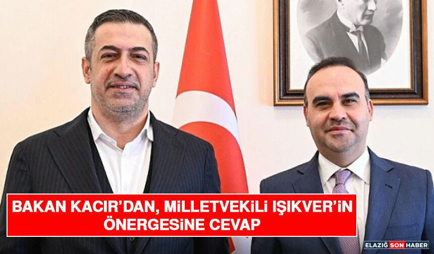 Bakan Kacır’dan, Milletvekili Işıkver’in Önergesine Cevap