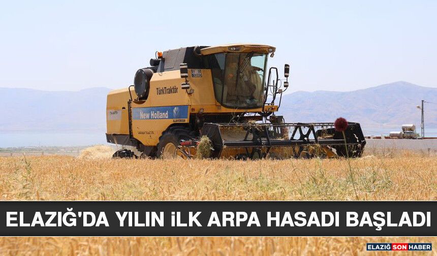 Elazığ'da Yılın İlk Arpa Hasadı Başladı
