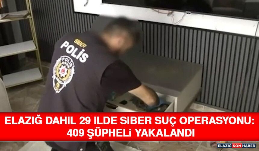 Elazığ Dahil 29 İlde Siber Suç Operasyonu: 409 Şüpheli Yakalandı