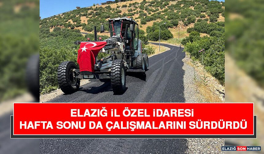 Elazığ İl Özel İdaresi Hafta Sonu da Çalışmalarını Sürdürdü