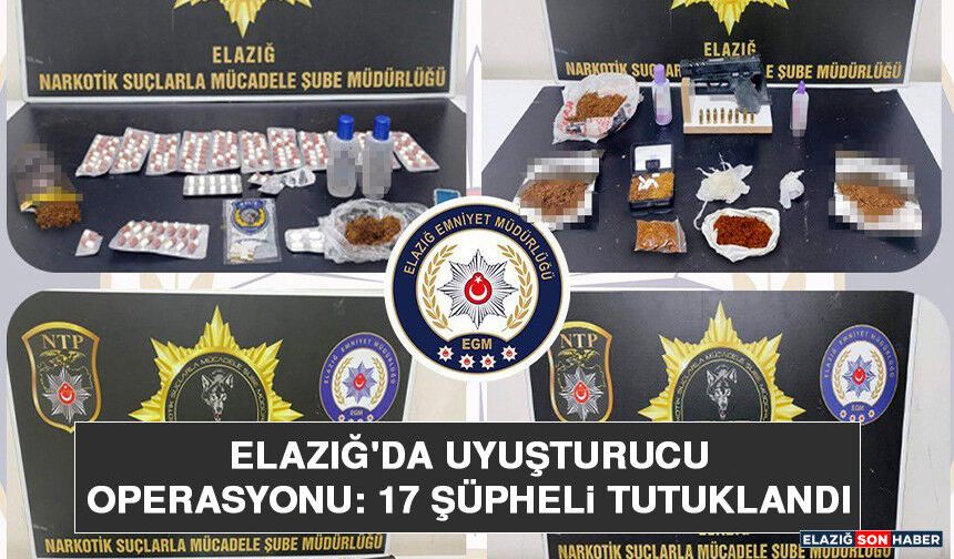 Elazığ'da Uyuşturucu Operasyonu: 17 Şüpheli Tutuklandı