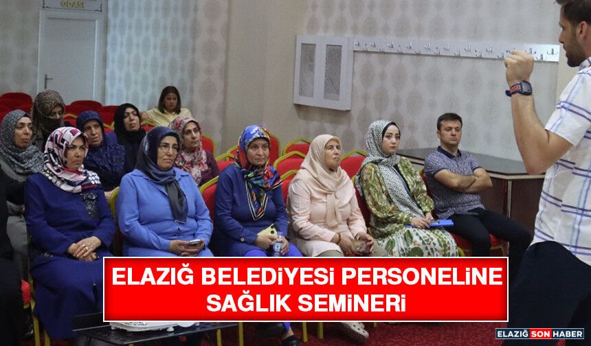 Elazığ Belediyesi Personeline Sağlık Semineri