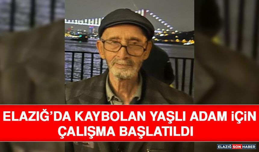 Elazığ’da Kaybolan Yaşlı Adam İçin Çalışma Başlatıldı