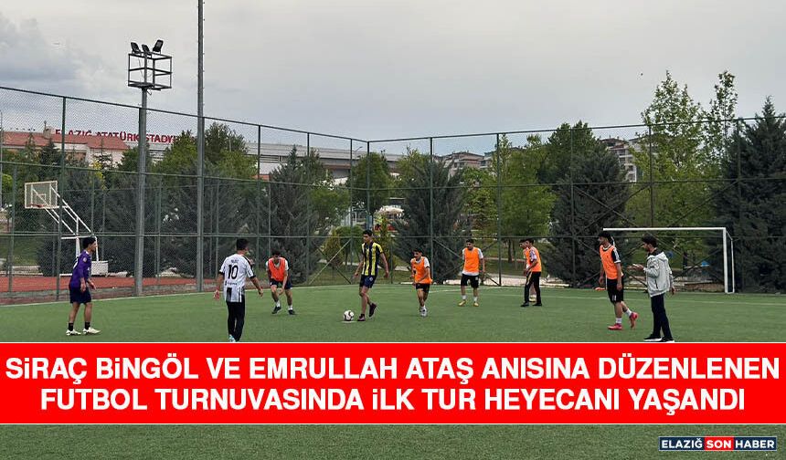 Siraç Bingöl ve Emrullah Ataş Anısına Düzenlenen Futbol Turnuvasında İlk Tur Heyecanı Yaşandı