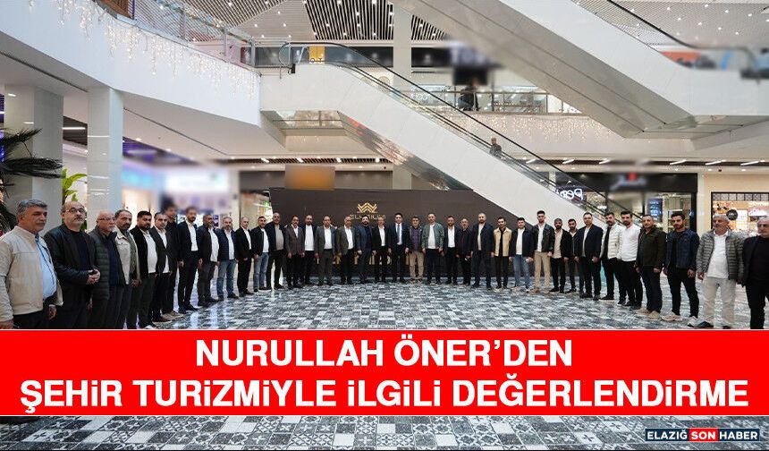 Nurullah Öner’den Şehir Turizmiyle İlgili Değerlendirme