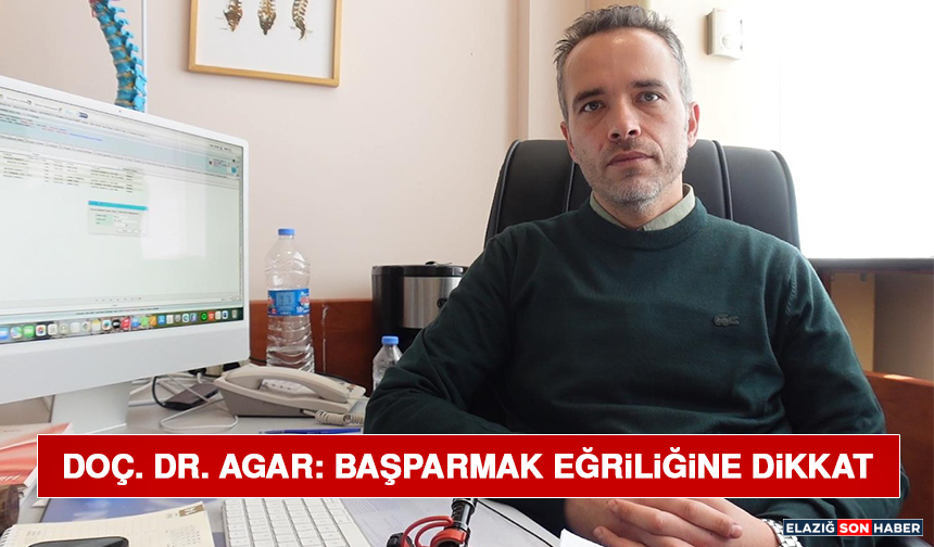 Doç. Dr. Agar: Başparmak Eğriliğine Dikkat