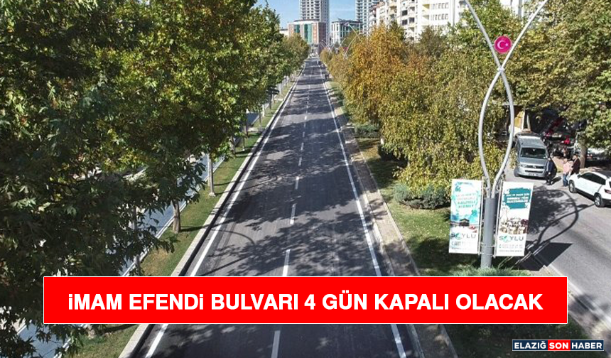 Elazığ’da Kritik Trafik Uyarısı: İmam Efendi Bulvarı 4 Gün Kapalı Olacak