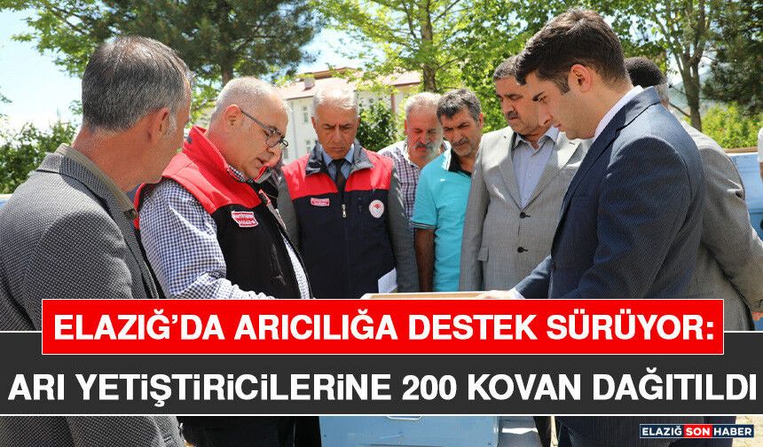Elazığ’da Arıcılığa Destek Sürüyor: Arı Yetiştiricilerine 200 Kovan Dağıtıldı