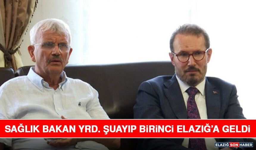 Sağlık Bakan Yrd. Şuayıp Birinci Elazığ’a Geldi