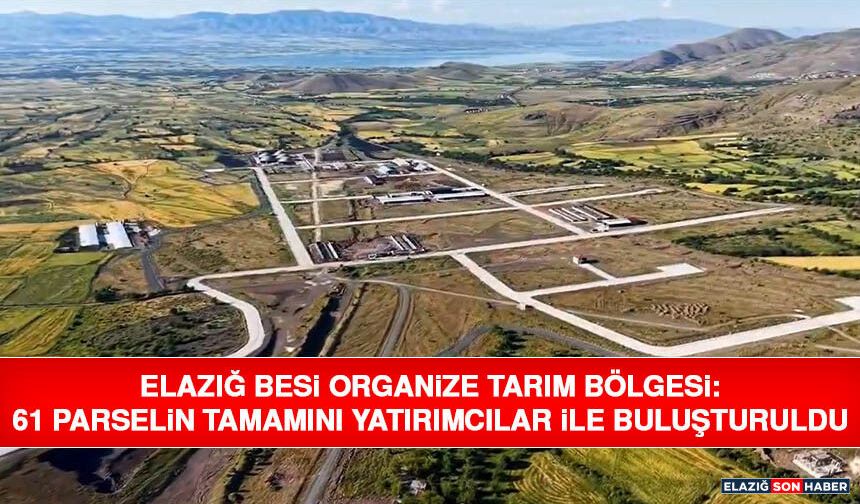 Elazığ Besi Organize Tarım Bölgesi: 61 Parselin Tamamını Yatırımcılar ile Buluşturuldu