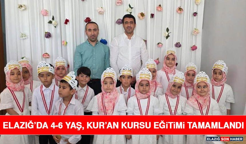 Elazığ’da 4-6 Yaş, Kur’an Kursu Eğitimi Tamamlandı