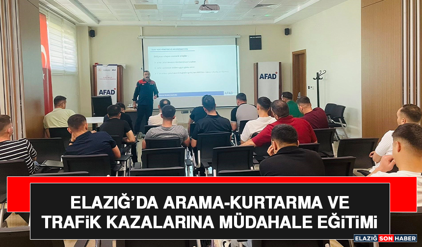 Elazığ’da Arama-Kurtarma ve Trafik Kazalarına Müdahale Eğitimi