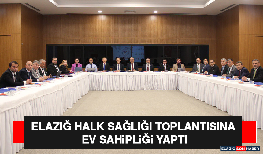 Elazığ Halk Sağlığı Toplantısına Ev Sahipliği Yaptı