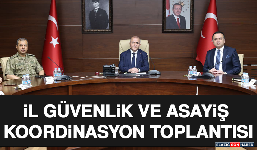 İl Güvenlik ve Asayiş Koordinasyon Toplantısı