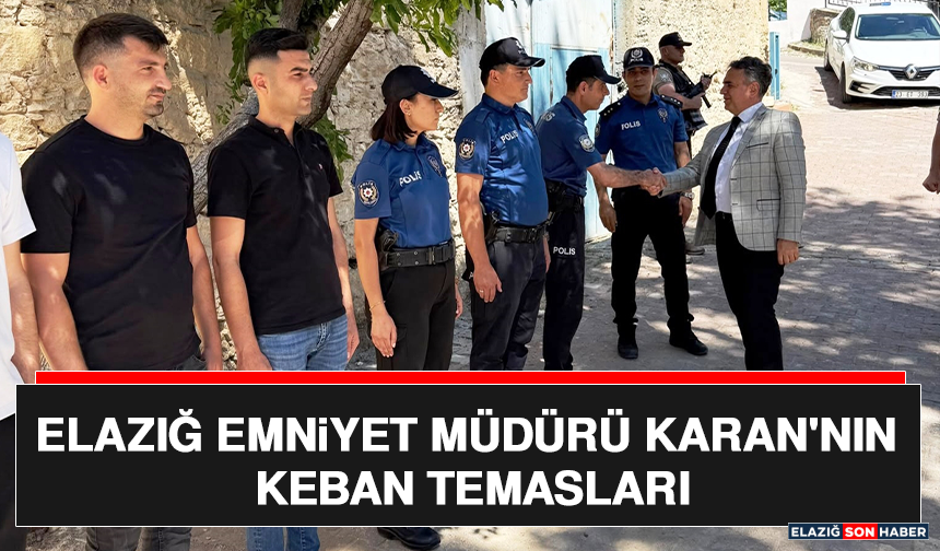 Elazığ Emniyet Müdürü Karan'nın Keban Temasları