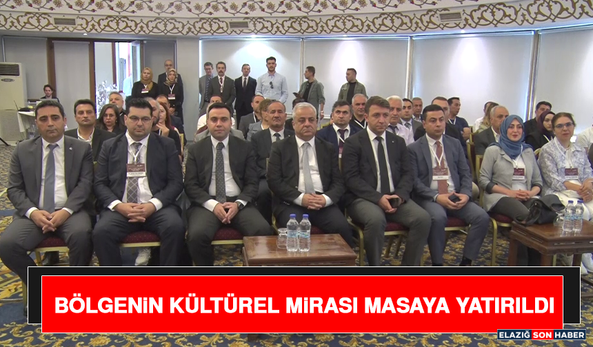 Bölgenin Kültürel Mirası Masaya Yatırıldı