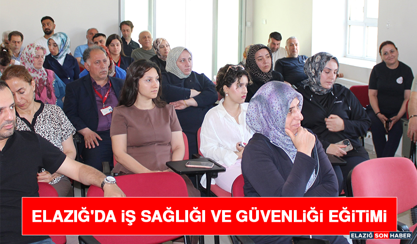 Elazığ'da İş Sağlığı ve Güvenliği Eğitimi