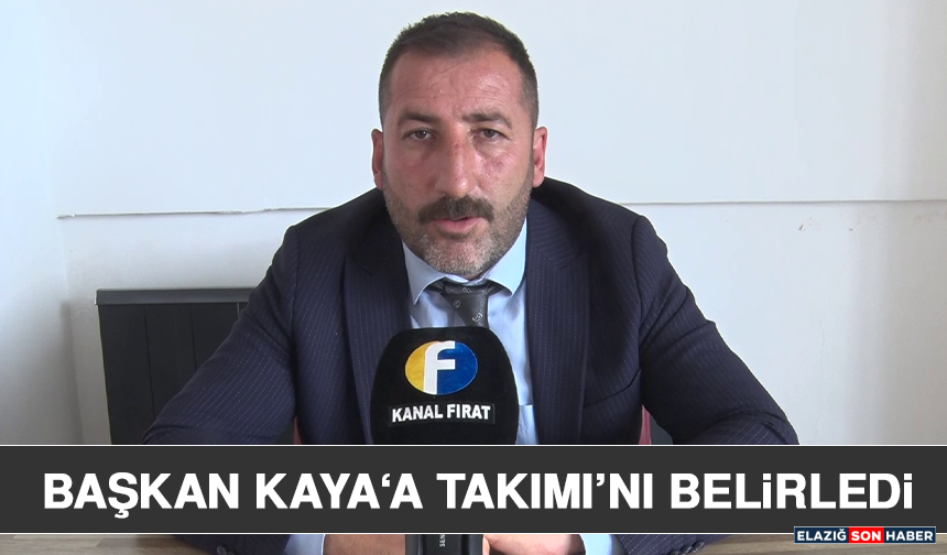 Başkan Kaya ‘a Takımı’nı Belirledi