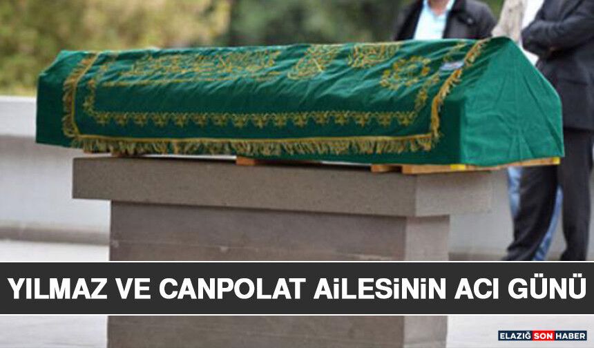 Yılmaz ve Canpolat Ailesinin Acı Günü