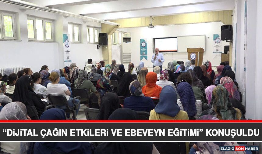 “Dijital Çağın Etkileri ve Ebeveyn Eğitimi” Konuşuldu