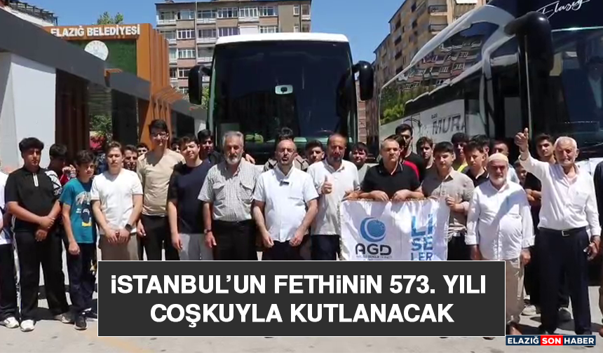 İstanbul’un Fethinin 573. Yılı Coşkuyla Kutlanacak